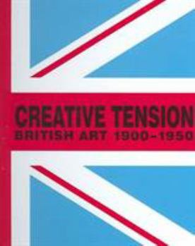 Hardcover Creative Tension: British Art, 1900-1950 Book