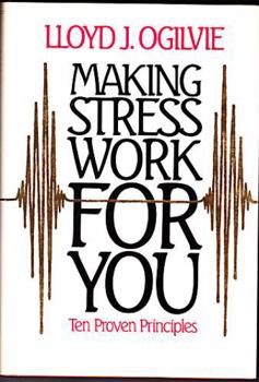 Making Stress Work for You: Ten Proven Principles