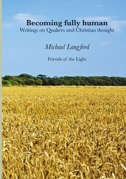 Paperback Becoming Fully Human: Writings on Quakers and Christian thought Book