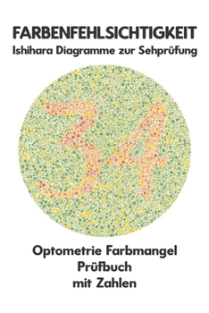 Paperback Farbenfehlsichtigkeit Ishihara Diagramme zur Sehprüfung Optometrie Farbmangel Prüfbuch mit Zahlen: Ishihara-Platten zur Prüfung aller Formen der Farbe [German] Book