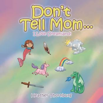 Paperback Don'T Tell Mom . . .: I Love Dreamland! Book