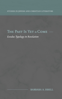 Hardcover The Past Is Yet to Come: Exodus Typology in Revelation Book