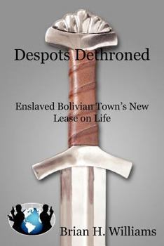 Paperback Despots Dethroned: Enslaved Bolivian Town's New Lease on Life Book