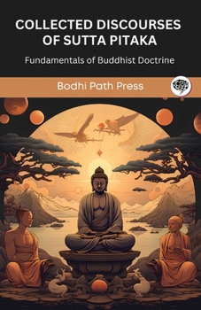 Paperback Collected Discourses of Sutta Pitaka: Fundamentals of Buddhist Doctrine (From Bodhi Path Press) Book