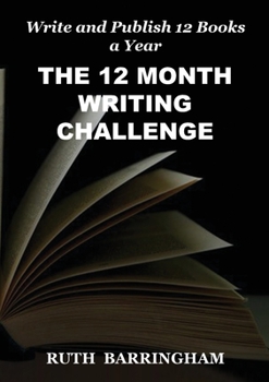 Paperback The 12 Month Writing Challenge: Write and Publish 12 Books a Year Book