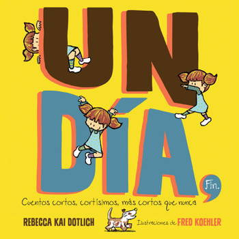 Un Día, Fin (One Day, The End): Cuentos cortos, cortísimos, más cortos que nunca (Spanish Edition)