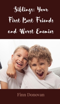 Siblings: Your First Best Friends and Worst Enemies