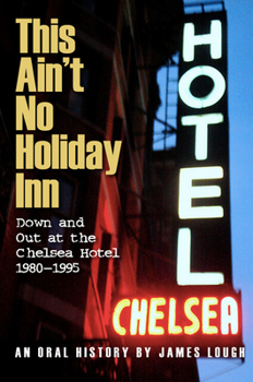 Paperback This Ain't No Holiday Inn: Down and Out at the Chelsea Hotel 1980-1995 Book