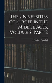 Hardcover The Universities of Europe in the Middle Ages, Volume 2, part 2 Book