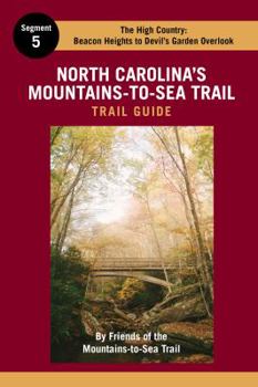 Paperback North Carolina's Mountains-To-Sea Trail Guide: The High Country - MST Segment 5: Beacon Heights Near Grandfather Mountain to Devil's Garden Overlook Near Sparta Book