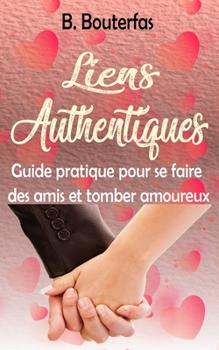 Paperback Liens Authentiques: Guide pratique pour se faire des amis et tomber amoureux [French] Book