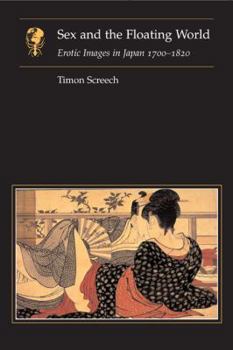 Paperback Sex and the Floating World: Erotic Images in Japan, 1700-1820 Book