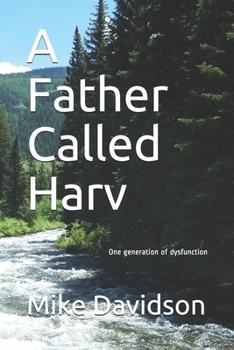 Paperback A Father Called Harv: One generation of dysfunction Book