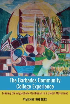 Paperback The Barbados Community College Experience: Leading the Anglophone Caribbean in a Global Movement Book