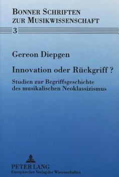 Paperback Innovation Oder Rueckgriff?: Studien Zur Begriffsgeschichte Des Musikalischen Neoklassizismus [German] Book