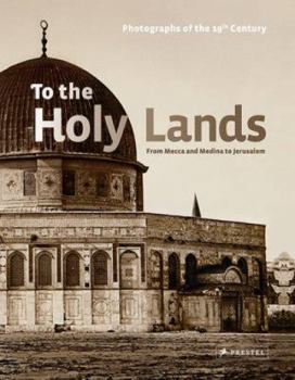 Hardcover To the Holy Lands: Pilgrimage Centres from Mecca and Medina to Jerusalem Book