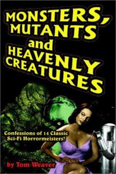 Paperback Monsters, Mutants and Heavenly Creatures: Confessions of 14 Classic Sci-Fi/Horrormeisters! Book