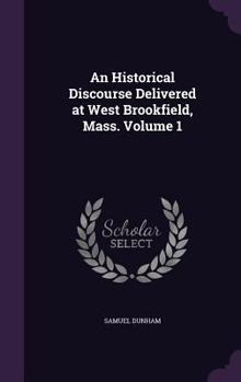 Hardcover An Historical Discourse Delivered at West Brookfield, Mass. Volume 1 Book