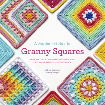 Paperback A Modern Guide to Granny Squares: Awesome Color Combinations and Designs for Fun and Fabulous Crochet Blocks Book