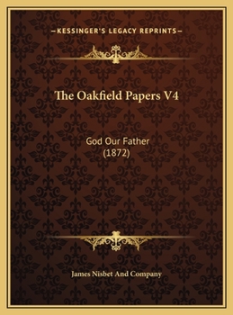 Hardcover The Oakfield Papers V4: God Our Father (1872) Book