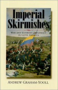 Paperback Imperial Skirmishes: War and Gunboat Diplomacy in Latin America Book