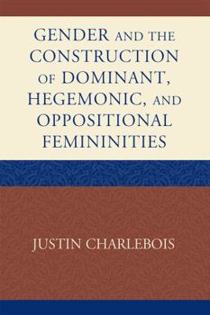 Hardcover Gender and the Construction of Hegemonic and Oppositional Femininities Book