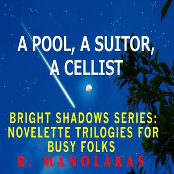 Paperback A Pool, A Suitor, ACellist: Bright Shadows Series: Novelette Trilogies For Busy Folks Book