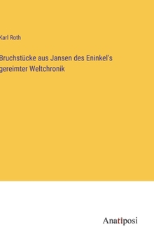 Hardcover Bruchstücke aus Jansen des Eninkel's gereimter Weltchronik [German] Book