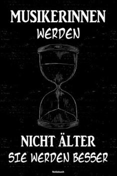 Musikerinnen werden nicht älter sie werden besser Notizbuch: Musikerin Journal DIN A5 liniert 120 Seiten Geschenk (German Edition)