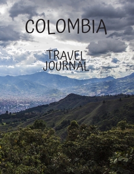 Colombia Travel Journal: Travel Books Trips for Teachers, Newlyweds, moms and dads, graduates, travelers Vacation Notebook Adventure Log  Photo Pockets