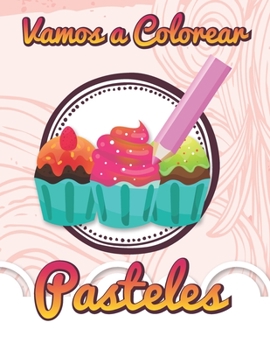 Paperback Vamos a Colorear Pasteles: Libro para Colorear Pasteles y Postres [Spanish] Book