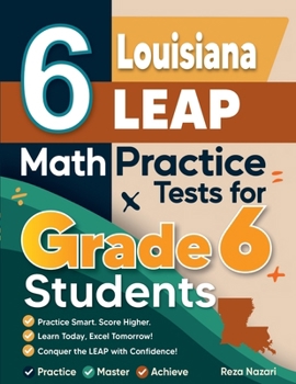 Paperback 6 Louisiana LEAP Math Practice Tests for Grade 6 Students: A Complete Guide to Building Math Mastery and Excelling on the Louisiana LEAP Test Book