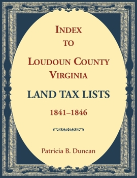 Paperback Index to Loudoun County, Virginia Land Tax Lists, 1841-1846 Book