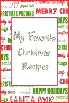 Paperback My Favorite Christmas Recipes Journal: 6x9 Xmas Blank Cookbook With 60 Recipe Templates And Lined Notes Pages, Holiday Recipe Notebook, DIY Cookbook, Book