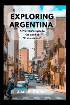 Paperback Exploring Argentina: A Traveler's Guide to the Land of Enchantment Book