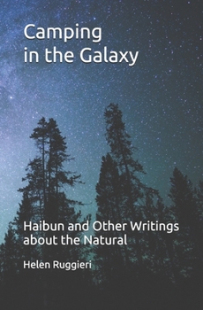 Camping in the Galaxy: Haibun and Other Writings about the Natural