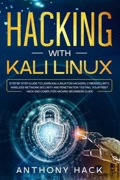 Paperback Hacking with Kali Linux: Step by Step Guide To Learn Kali Linux for Hackers, Cybersecurity, Wireless Network Security and Penetration Testing. Book
