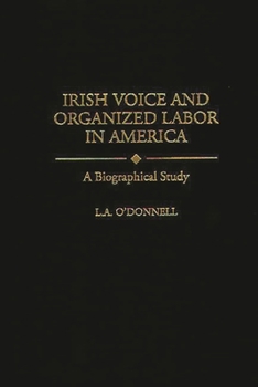 Hardcover Irish Voice and Organized Labor in America: A Biographical Study Book