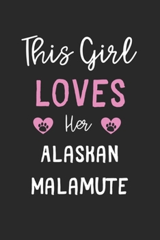 This Girl Loves Her Alaskan Malamute: Lined Journal, 120 Pages, 6 x 9, Funny Alaskan Malamute Gift Idea, Black Matte Finish (This Girl Loves Her Alaskan Malamute Journal)