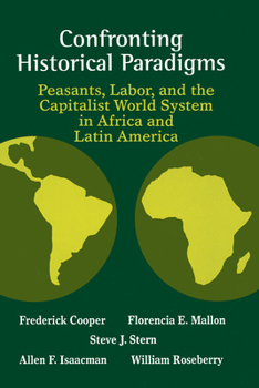 Paperback Confronting Historical Paradigms: Peasants, Labor, and the Capitalist World System in Africa and Latin America Book