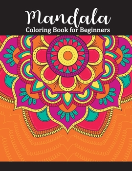 Mandala Coloring Book for Beginners: Adult Coloring Books Easy Mandalas: Easy & Simple Adult Coloring Books for Seniors & Beginners: Simple Coloring Books for Adult (Adult Coloring Books  Mandalas)