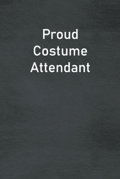 Proud Costume Attendant: Lined Notebook For Men, Women And Co Workers