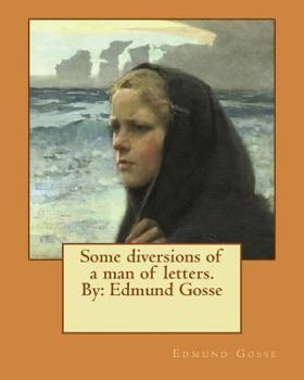Paperback Some diversions of a man of letters.By: Edmund Gosse Book