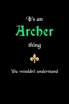 Paperback It's An Archer Thing, You Wouldn't Understand: Personalized Journal With Name Blank Lined Customized Notebook Planner Gifts For Women & Men Book