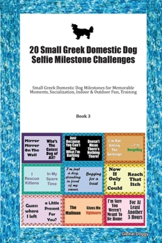 20 Small Greek Domestic Dog Selfie Milestone Challenges: Small Greek Domestic Dog Milestones for Memorable Moments, Socialization, Indoor & Outdoor Fun, Training Book 3