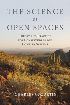 Paperback The Science of Open Spaces: Theory and Practice for Conserving Large, Complex Systems Book