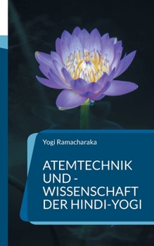 Paperback Atemtechnik und -Wissenschaft der Hindi-Yogi: Handbuch der fernöstlichen Atmungsphilosophie einschließlich der spirituellen Entwicklung. [German] Book