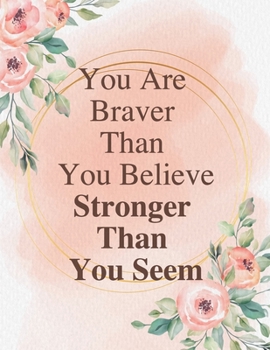 Paperback You Are Braver Than You Believe, Stronger Than You Seem: Unlined Journal / Notebook: Life Inspirational Quotes Perfect Gift for Him & Her as All 120 P Book