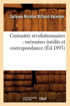 Paperback Curiosités Révolutionnaires: Mémoires Inédits Et Correspondance (Éd.1893) [French] Book