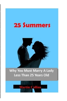 Paperback 25 Summers: Why You Must Marry A Lady Less Than 25 Years Old Book